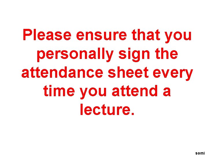 Please ensure that you personally sign the attendance sheet every time you attend a