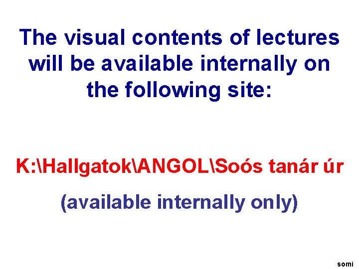 The visual contents of lectures will be available internally on the following site: K: