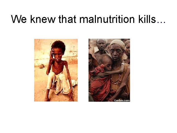 We knew that malnutrition kills… 