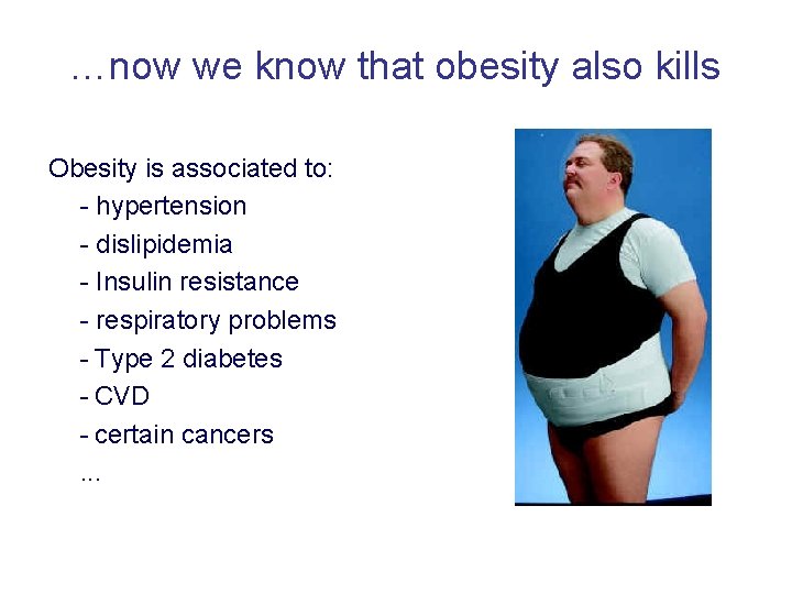 …now we know that obesity also kills Obesity is associated to: - hypertension -