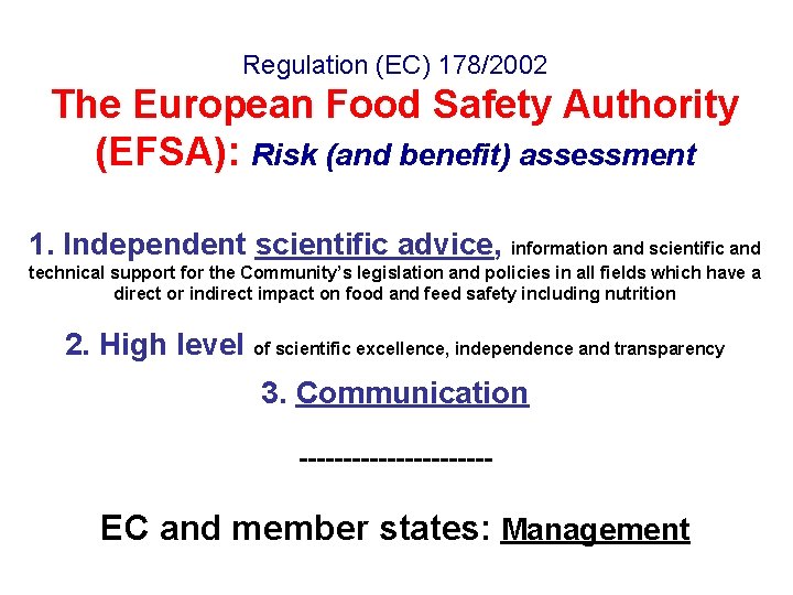 Regulation (EC) 178/2002 The European Food Safety Authority (EFSA): Risk (and benefit) assessment 1.