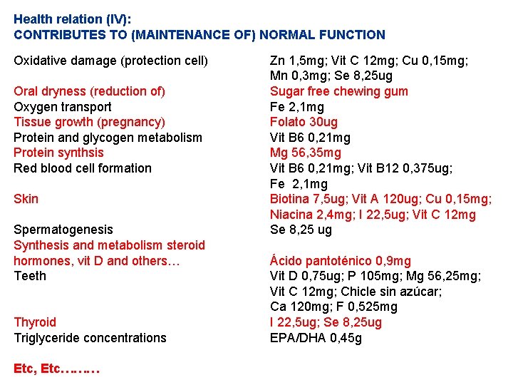 Health relation (IV): CONTRIBUTES TO (MAINTENANCE OF) NORMAL FUNCTION Oxidative damage (protection cell) Oral