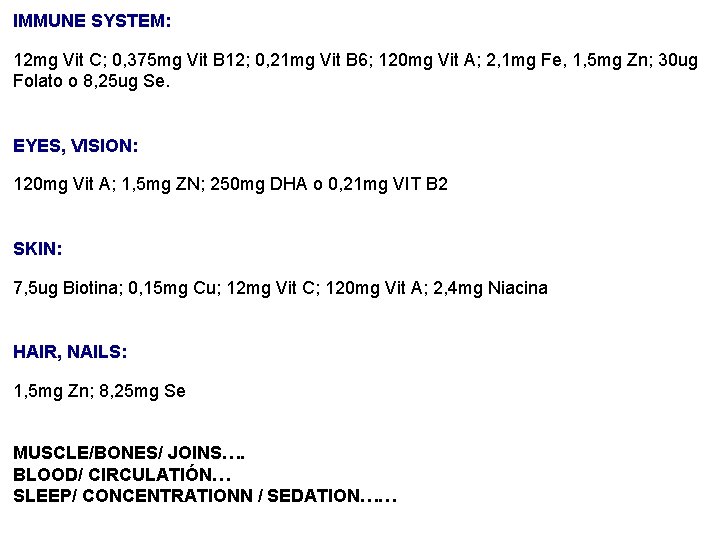 IMMUNE SYSTEM: 12 mg Vit C; 0, 375 mg Vit B 12; 0, 21