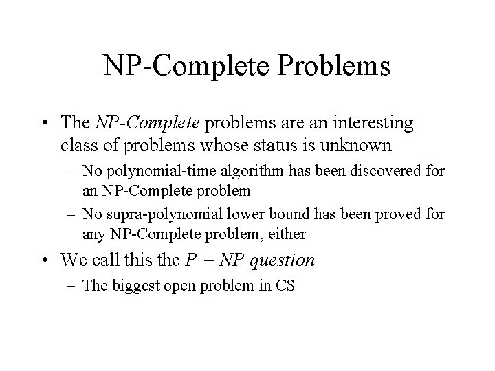 NP-Complete Problems • The NP-Complete problems are an interesting class of problems whose status NP-Complete Problems • The NP-Complete problems are an interesting class of problems whose status