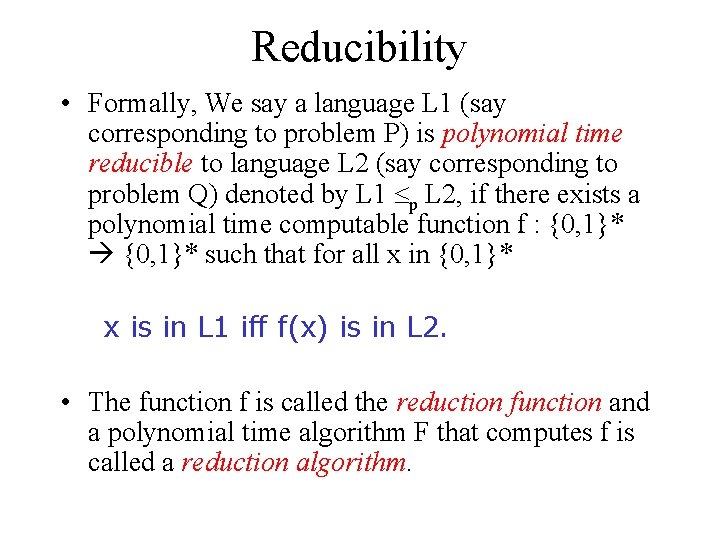 Reducibility • Formally, We say a language L 1 (say corresponding to problem P)