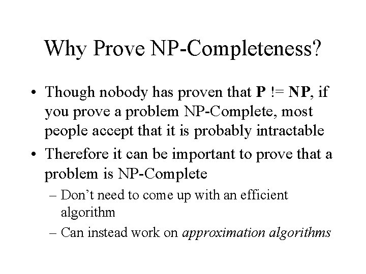Why Prove NP-Completeness? • Though nobody has proven that P != NP, if you Why Prove NP-Completeness? • Though nobody has proven that P != NP, if you