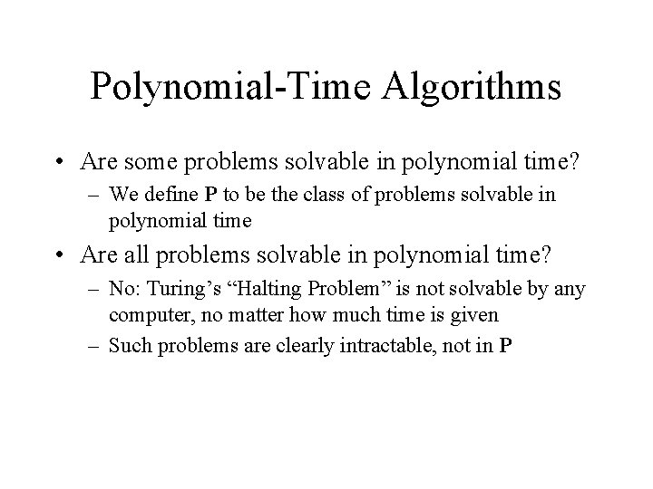 Polynomial-Time Algorithms • Are some problems solvable in polynomial time? – We define P