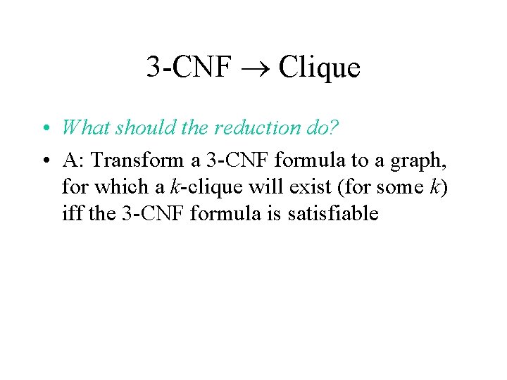 3 -CNF Clique • What should the reduction do? • A: Transform a 3