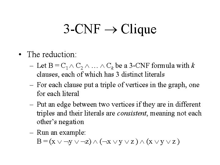 3 -CNF Clique • The reduction: – Let B = C 1 C 2 3 -CNF Clique • The reduction: – Let B = C 1 C 2