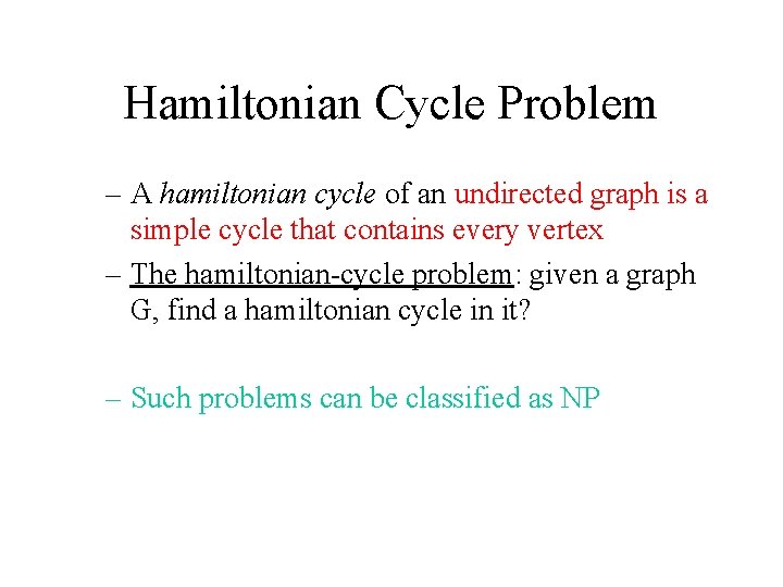 Hamiltonian Cycle Problem – A hamiltonian cycle of an undirected graph is a simple