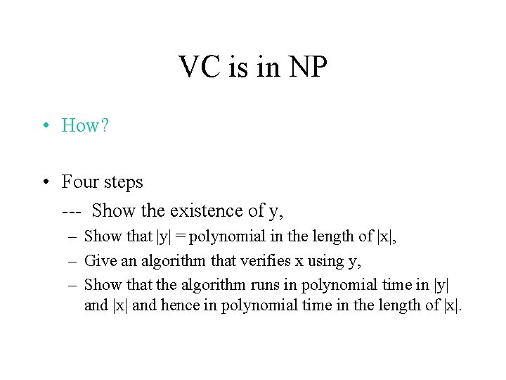 VC is in NP • How? • Four steps --- Show the existence of VC is in NP • How? • Four steps --- Show the existence of