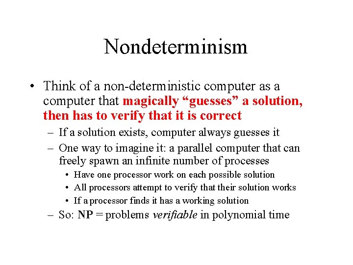 Nondeterminism • Think of a non-deterministic computer as a computer that magically “guesses” a