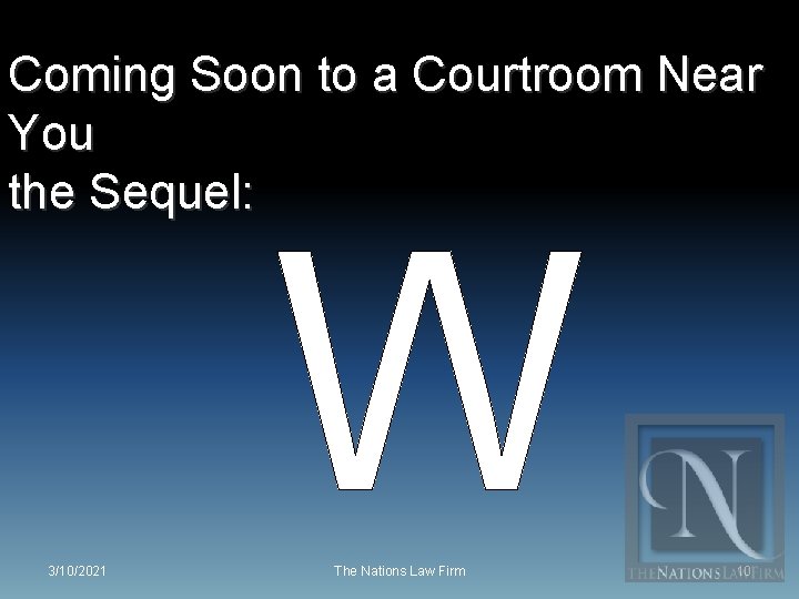 Coming Soon to a Courtroom Near You the Sequel: W 3/10/2021 The Nations Law