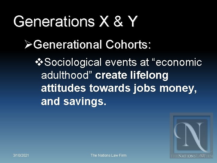 Generations X & Y ØGenerational Cohorts: v. Sociological events at “economic adulthood” create lifelong