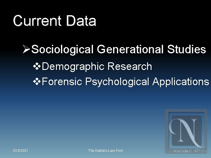 Current Data ØSociological Generational Studies v. Demographic Research v. Forensic Psychological Applications 3/10/2021 The