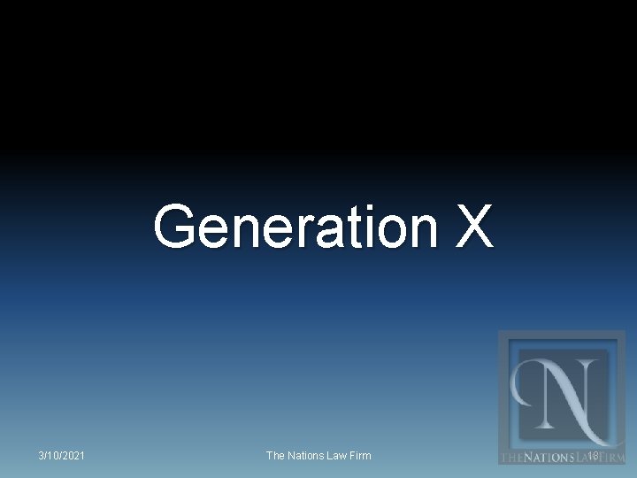 Generation X 3/10/2021 The Nations Law Firm 18 