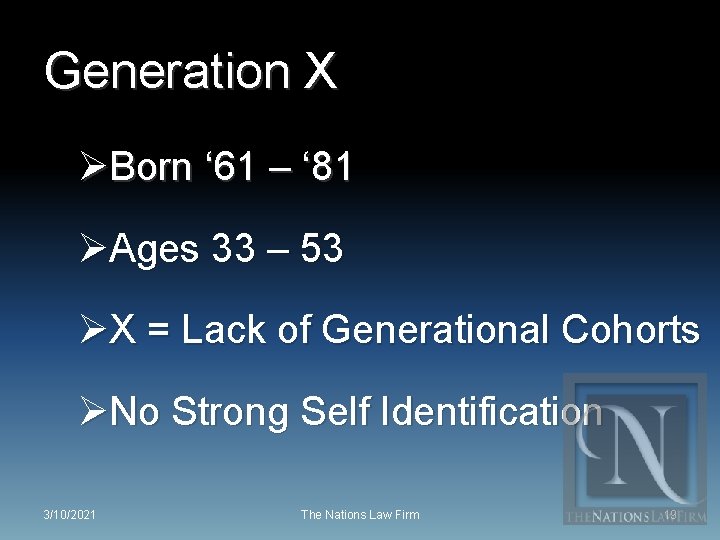 Generation X ØBorn ‘ 61 – ‘ 81 ØAges 33 – 53 ØX =