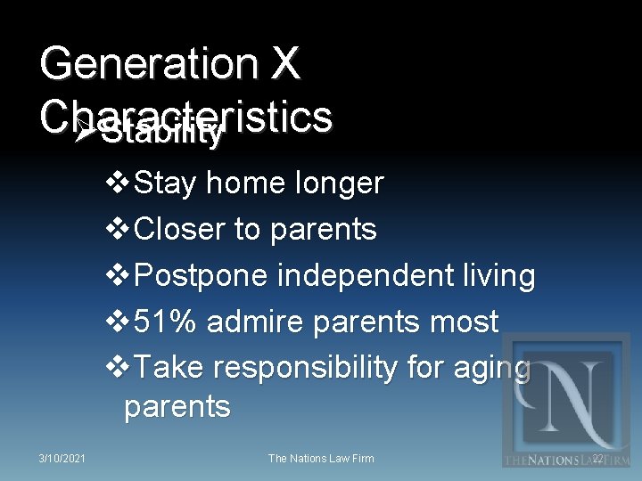 Generation X Characteristics ØStability v. Stay home longer v. Closer to parents v. Postpone