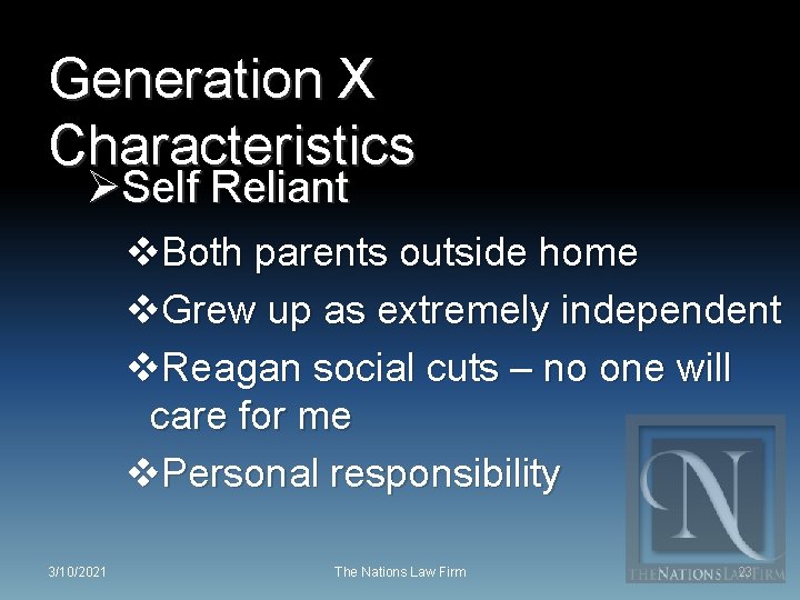 Generation X Characteristics ØSelf Reliant v. Both parents outside home v. Grew up as