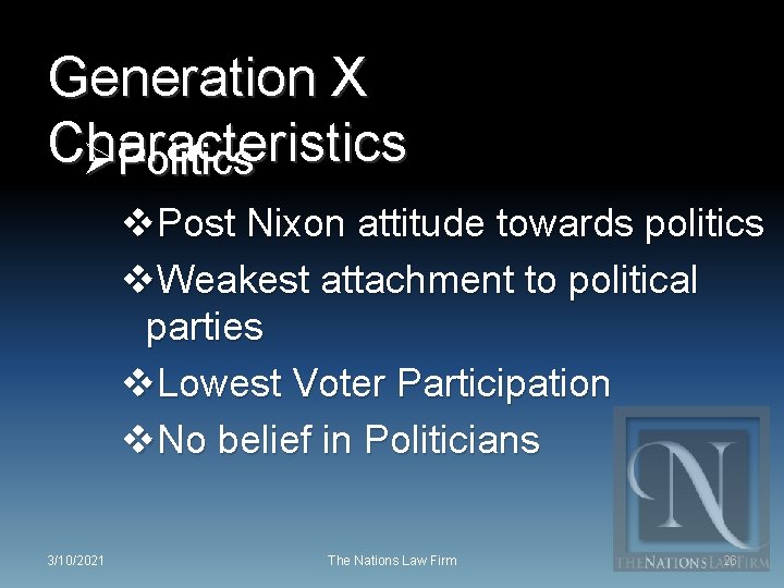 Generation X Characteristics ØPolitics v. Post Nixon attitude towards politics v. Weakest attachment to