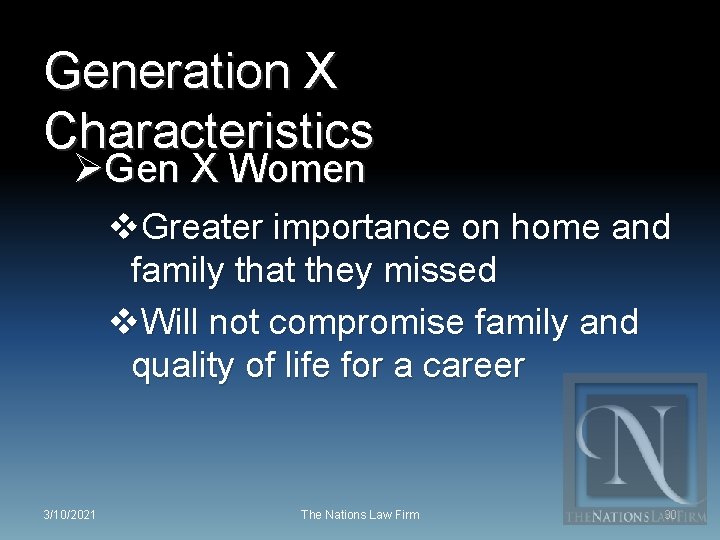 Generation X Characteristics ØGen X Women v. Greater importance on home and family that