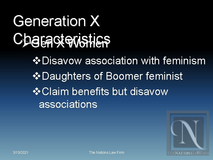 Generation X Characteristics ØGen X Women v. Disavow association with feminism v. Daughters of