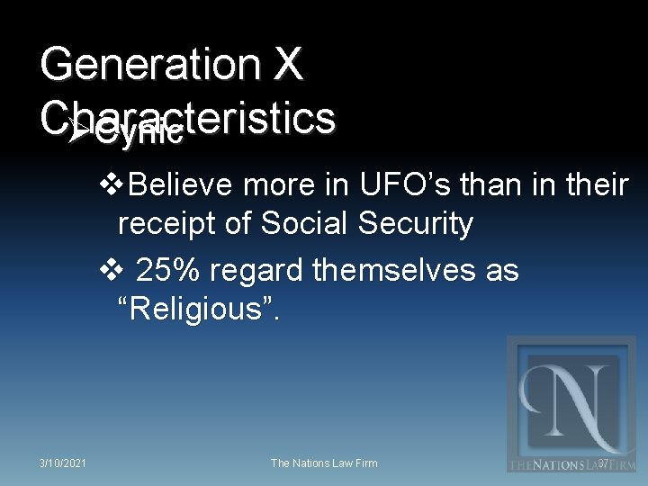 Generation X Characteristics ØCynic v. Believe more in UFO’s than in their receipt of