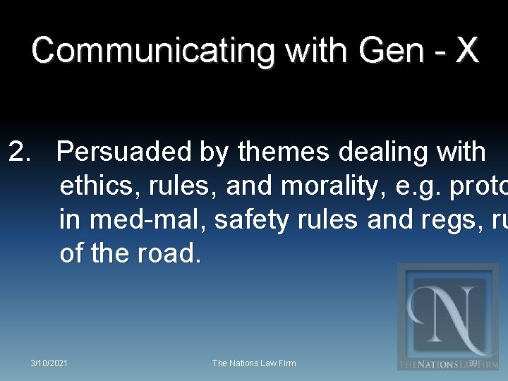 Communicating with Gen - X 2. Persuaded by themes dealing with ethics, rules, and