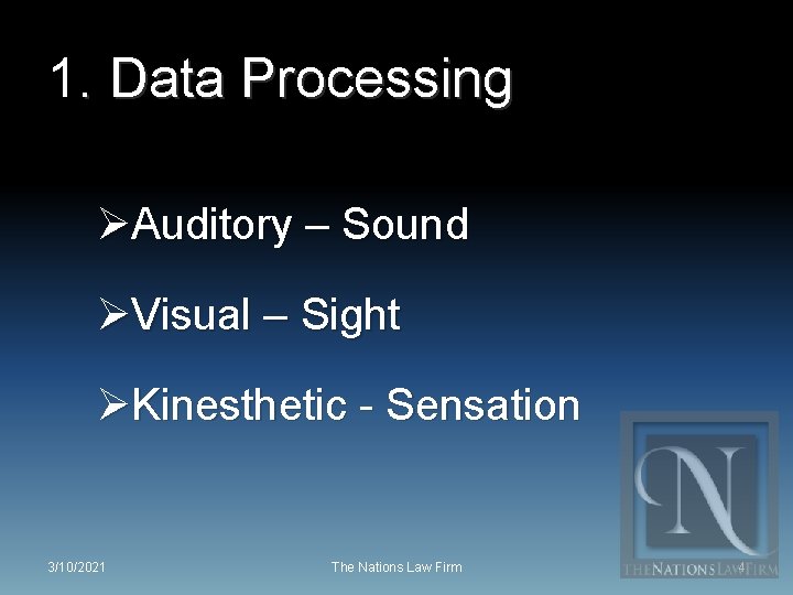 1. Data Processing ØAuditory – Sound ØVisual – Sight ØKinesthetic - Sensation 3/10/2021 The