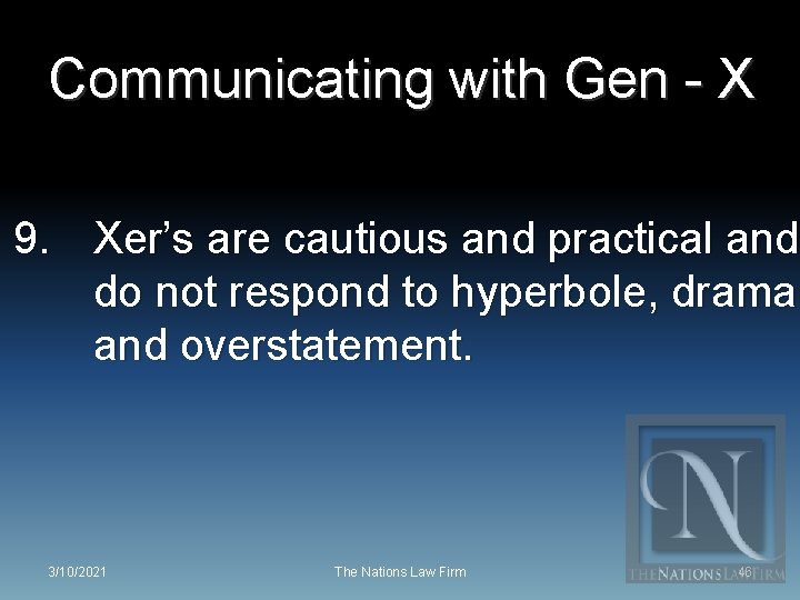 Communicating with Gen - X 9. Xer’s are cautious and practical and do not