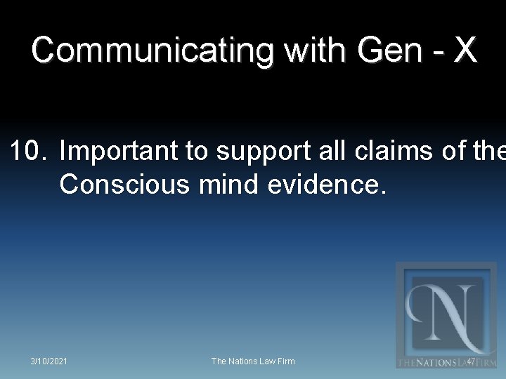 Communicating with Gen - X 10. Important to support all claims of the Conscious