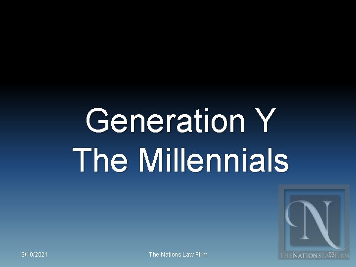 Generation Y The Millennials 3/10/2021 The Nations Law Firm 52 