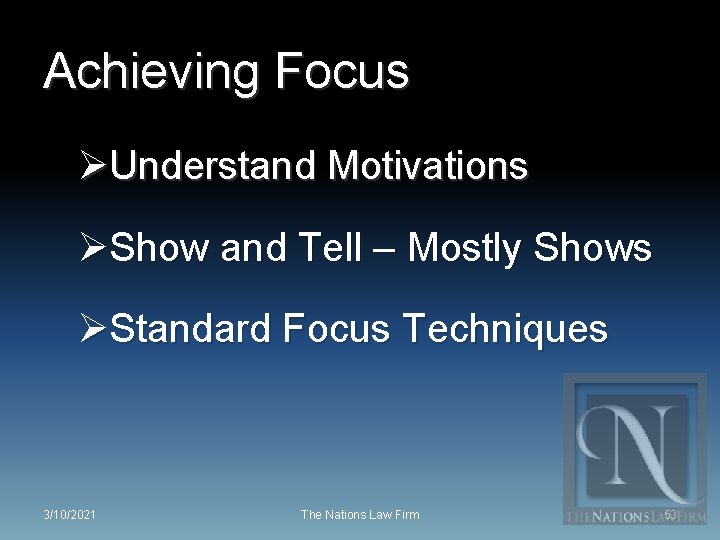 Achieving Focus ØUnderstand Motivations ØShow and Tell – Mostly Shows ØStandard Focus Techniques 3/10/2021