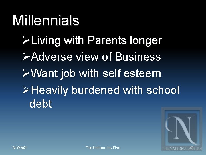 Millennials ØLiving with Parents longer ØAdverse view of Business ØWant job with self esteem