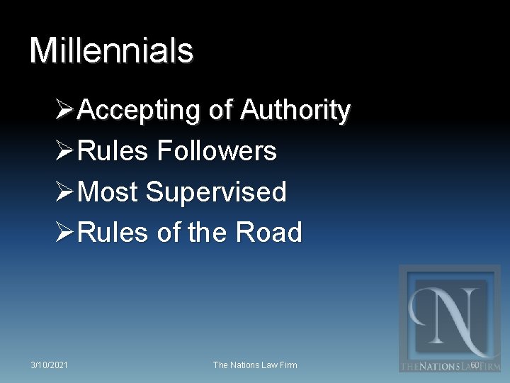 Millennials ØAccepting of Authority ØRules Followers ØMost Supervised ØRules of the Road 3/10/2021 The