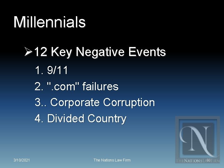 Millennials Ø 12 Key Negative Events 1. 9/11 2. ". com" failures 3. .