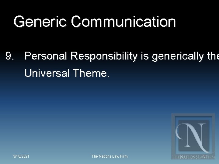 Generic Communication 9. Personal Responsibility is generically the Universal Theme. 3/10/2021 The Nations Law