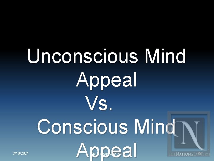 Unconscious Mind Appeal Vs. Conscious Mind Appeal 3/10/2021 The Nations Law Firm 78 