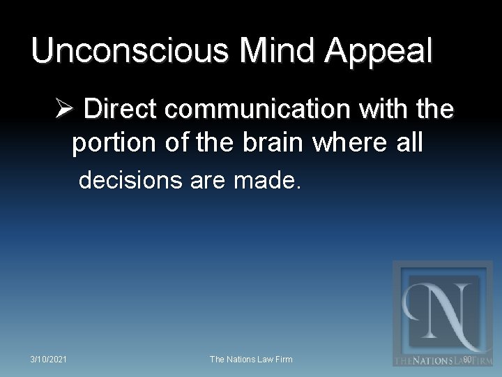 Unconscious Mind Appeal Ø Direct communication with the portion of the brain where all