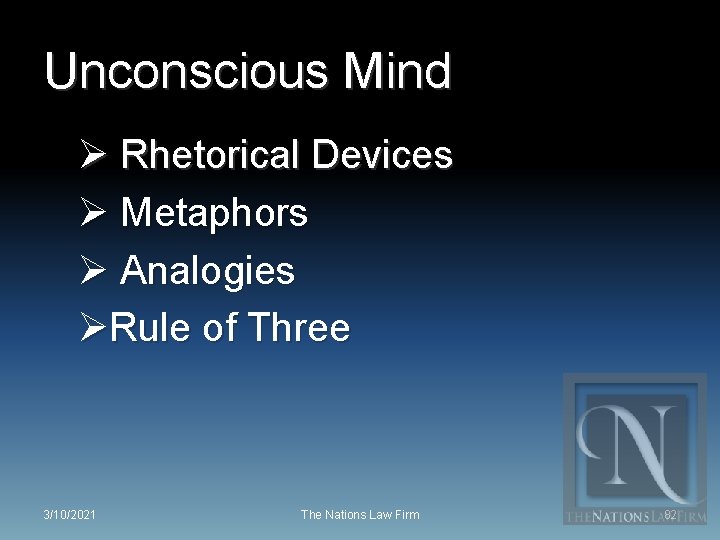 Unconscious Mind Ø Rhetorical Devices Ø Metaphors Ø Analogies ØRule of Three 3/10/2021 The