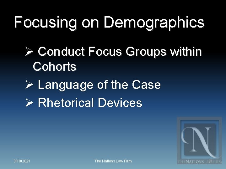 Focusing on Demographics Ø Conduct Focus Groups within Cohorts Ø Language of the Case