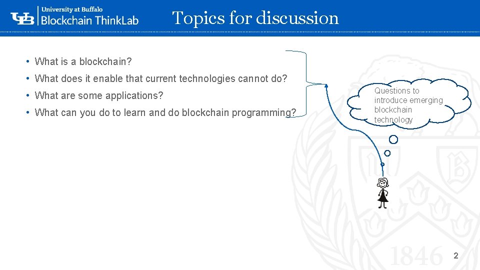 Topics for discussion • What is a blockchain? • What does it enable that