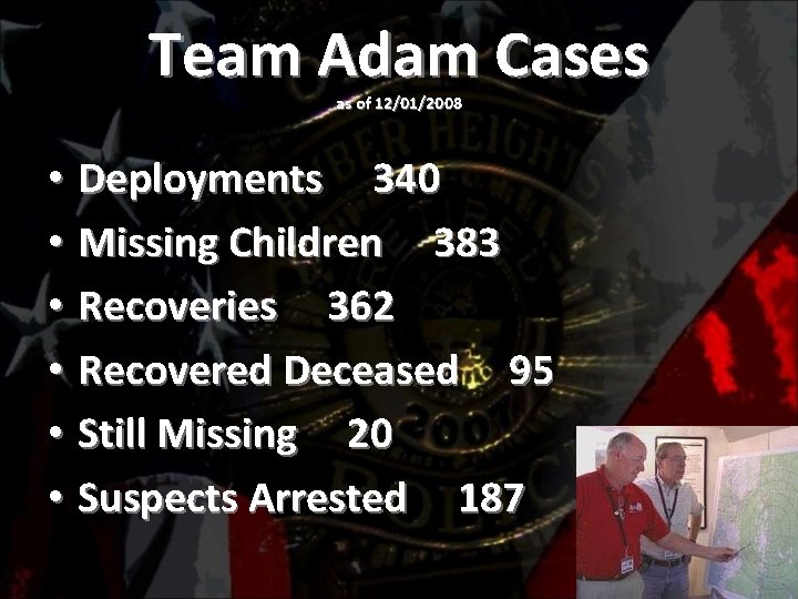 Team Adam Cases as of 12/01/2008 • Deployments 340 • Missing Children 383 •