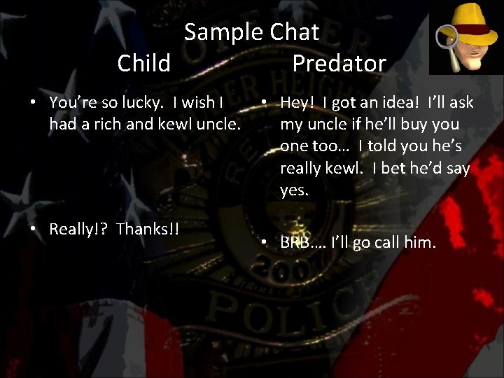 Sample Chat Child Predator • You’re so lucky. I wish I had a rich