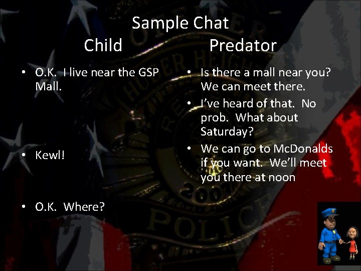 Sample Chat Child Predator • O. K. I live near the GSP Mall. •