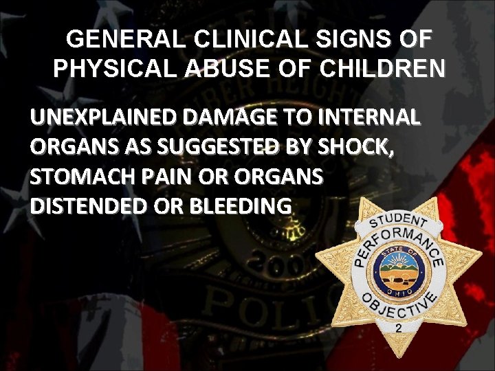 GENERAL CLINICAL SIGNS OF PHYSICAL ABUSE OF CHILDREN UNEXPLAINED DAMAGE TO INTERNAL ORGANS AS