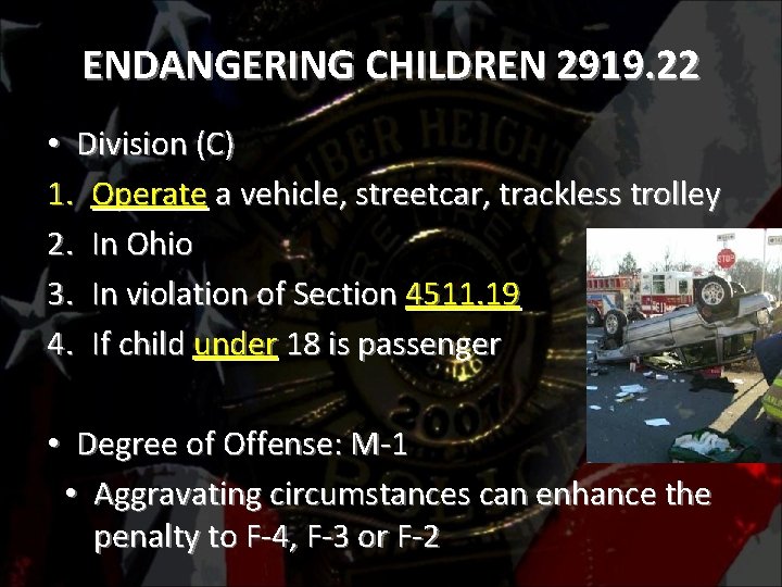 ENDANGERING CHILDREN 2919. 22 • Division (C) 1. Operate a vehicle, streetcar, trackless trolley