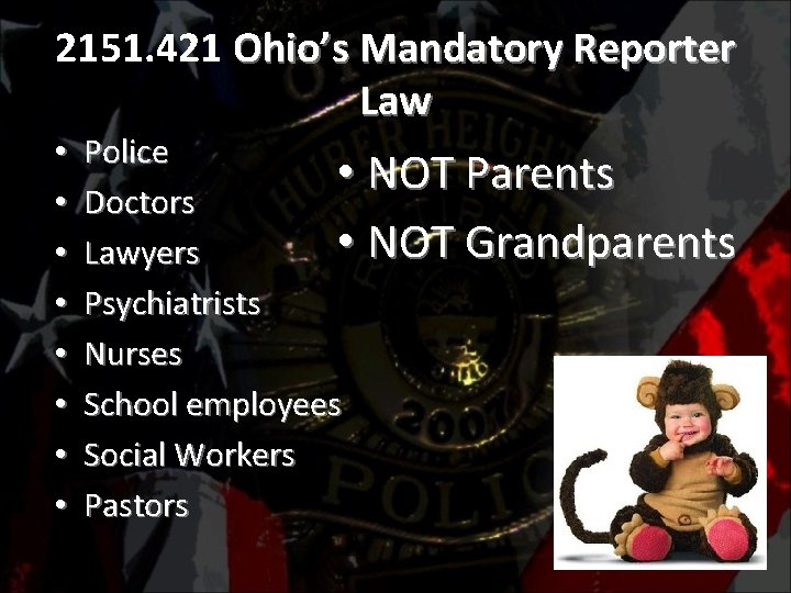 2151. 421 Ohio’s Mandatory Reporter Law • • Police • Doctors • Lawyers Psychiatrists