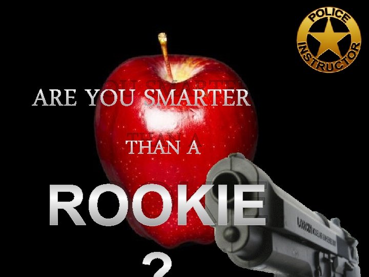 ARE YOU SMARTER THAN A ROOKIE 