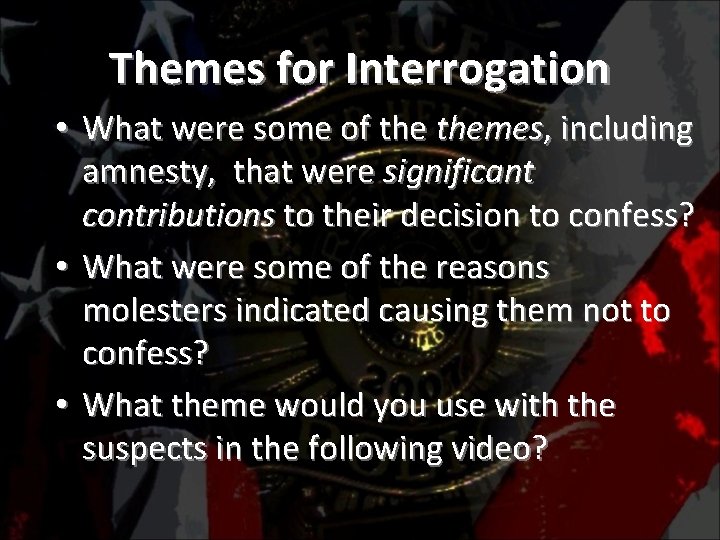 Themes for Interrogation • What were some of themes, including amnesty, that were significant